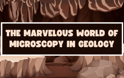 The Marvelous World of Microscopy in Geology